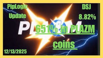 651% Plazm coins. DSJ 8.82%. PipLogic Update