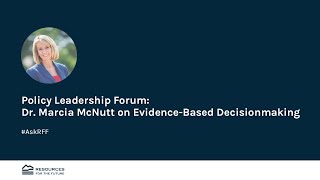 Marcia McNutt on Evidence-Based Decisionmaking