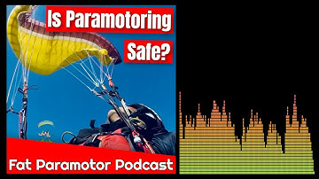 The Fat Paramotor Podcast - Is Paramotoring Safe?