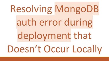 Resolving MongoDB auth error during deployment that Doesn’t Occur Locally