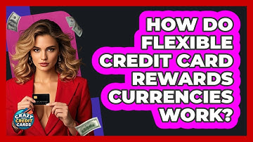 How Do Flexible Credit Card Rewards Currencies Work? - Crazy About Credit Cards