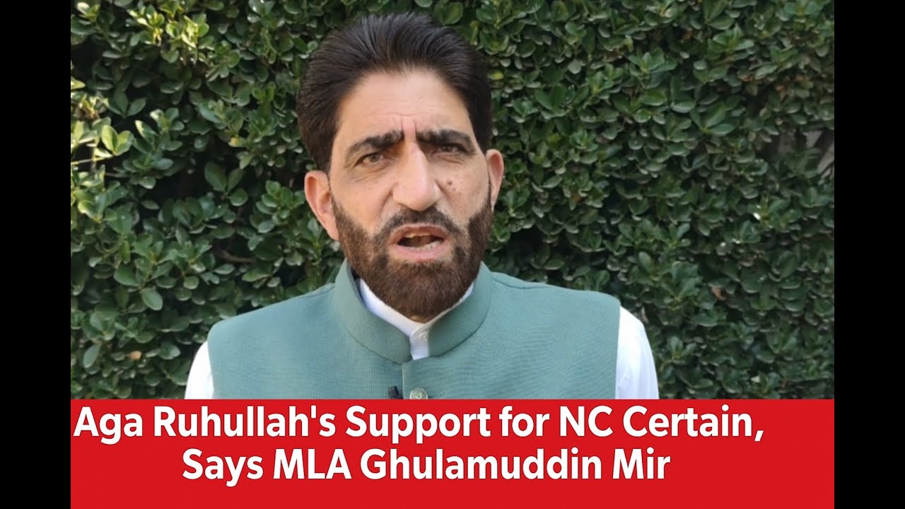 MLA Rajpora Gh Mohi uddin Mir Says Aga Ruhullah Will Surely Support ...