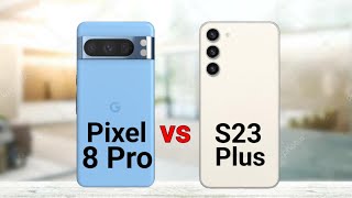 Google Pixel 8 Pro Vs Samsung S23 Plus