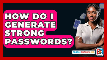 How Do I Generate Strong Passwords? - SearchEnginesHub.com