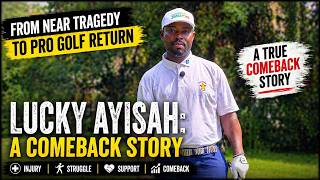 Lucky Ayisah: A Comeback Story | From Near-Tragic Accident to Pro Golf Return