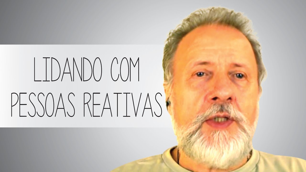 Lidando com pessoas reativas