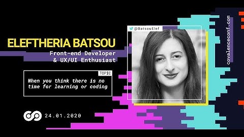 Eleftheria Batsou - When you think there is no time for learning or coding [CovalenceConf 2020]