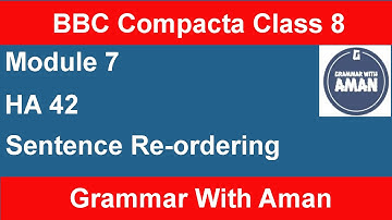 HA 42 | Sentence Re-ordering | Module 7 | BBC Compacta Class 8