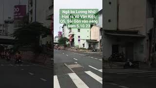 Ngã Ba Lương Nhữ Học Ra Võ Văn Kiệt, Q5, Sài Gòn Vào Sáng Sớm 5.10.23