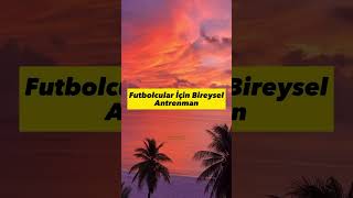 Futbolcular İçin Bireysel Antrenman