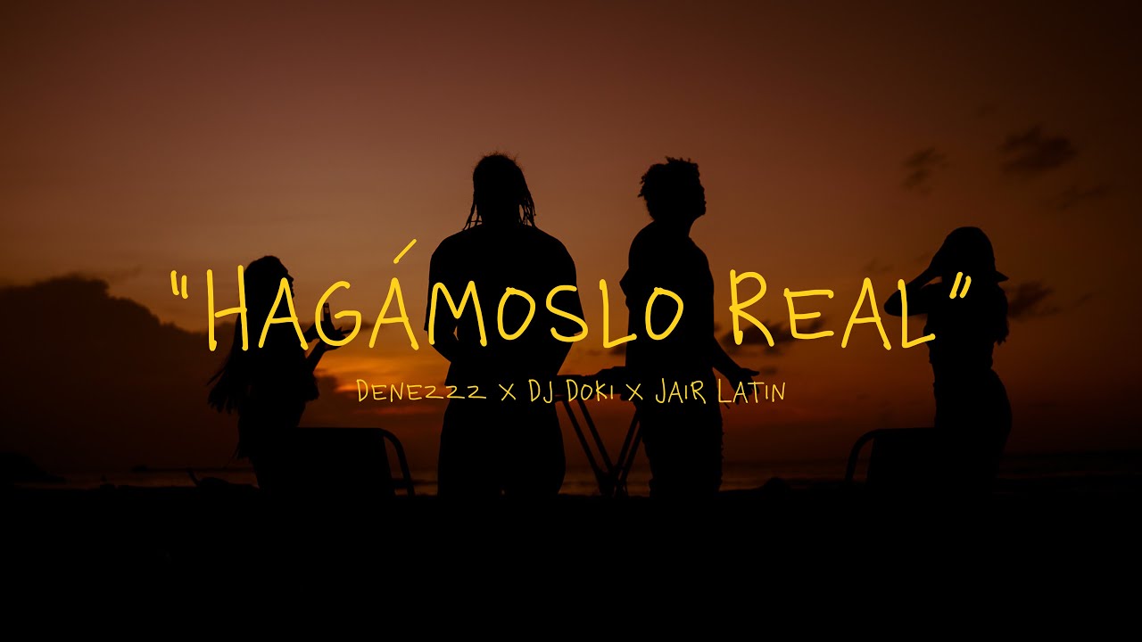 Hagamoslo Real - Denezzz, Jair Latin, Dj Doki