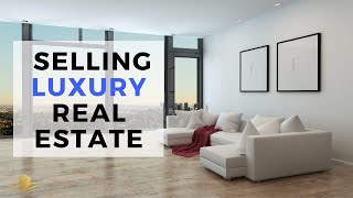 Selling Luxury Real Estate - How To Sell Luxury In The Market