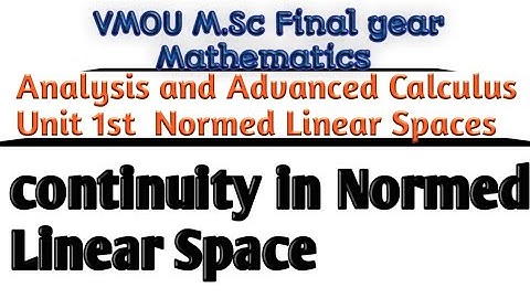 M.Sc mathematics final year Analysis and Advanced Calculus unit 1 continuity in Normed Linear space