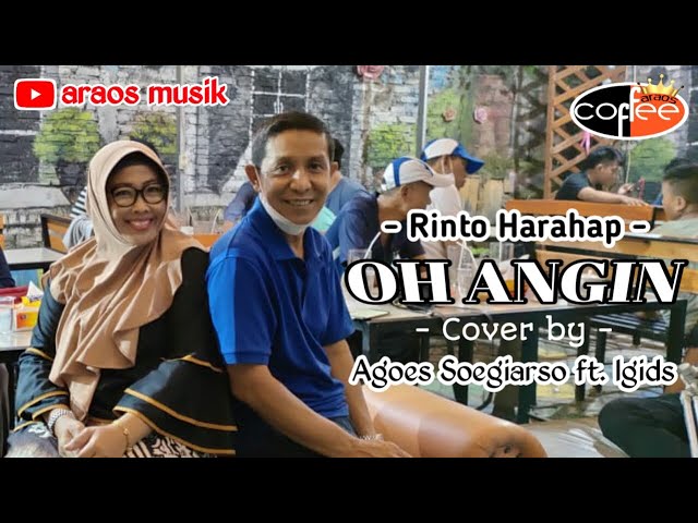 Araos Musik || OH ANGIN - Rinto Harahap // Cover by - Agoes Soegiarso ft. Igids class=