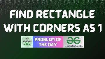 #619 GFG POTD | Find rectangle with corners as 1 | GFG Solutions | 28-05-2025