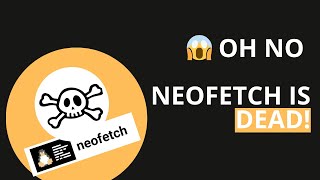 oh no, neofetch is dead!