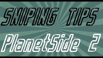 Sniping Tips - PlanetSide 2 PS4