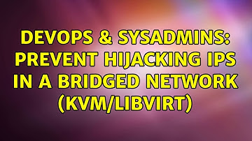 DevOps & SysAdmins: Prevent hijacking IPs in a bridged network (KVM/libvirt)