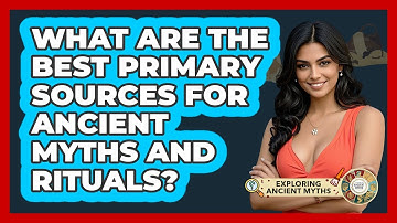 What Are The Best Primary Sources For Ancient Myths And Rituals? - Exploring Ancient Myths
