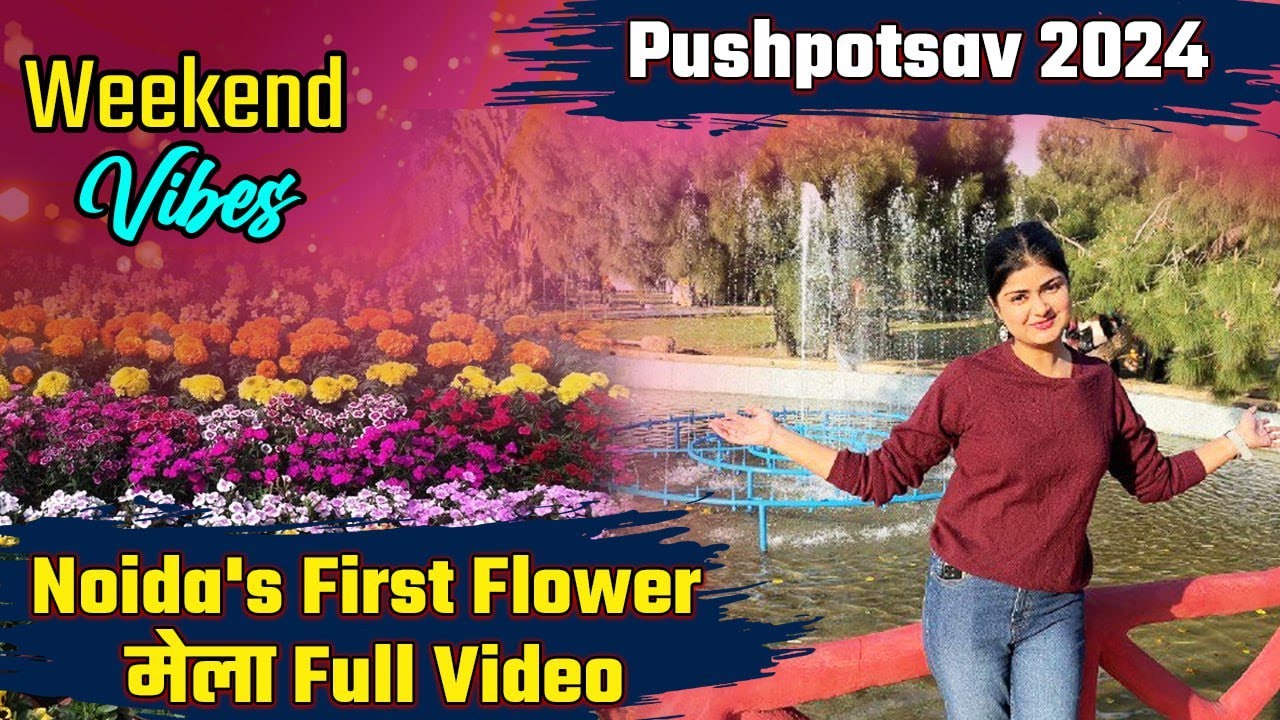 Pushpotsav 2024: Noida Flower Show 2024 Full Video | Weekend Vibes With Kritika