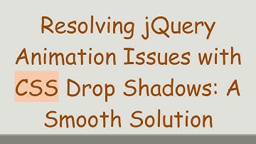 Resolving jQuery Animation Issues with CSS Drop Shadows: A Smooth Solution