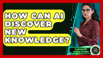 How Can AI Discover New Knowledge? - AI and Machine Learning Explained