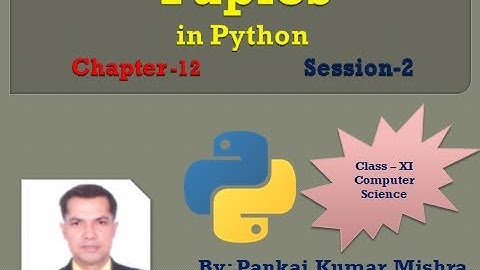 Tuples in Python , Session -2 By: Pankaj Kumar Mishra