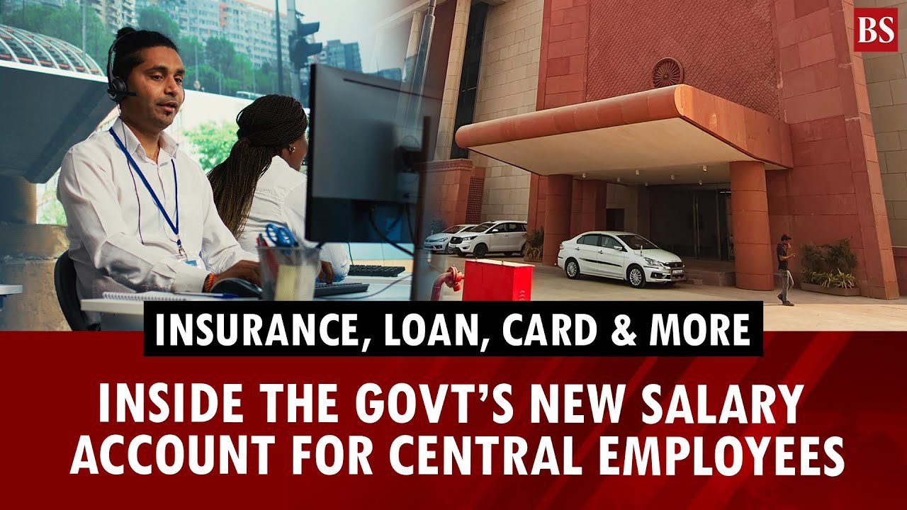 Insurance, loan, card & more: Inside the govt’s new salary account for central employees