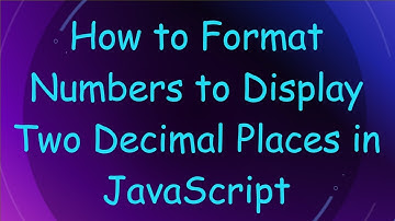 How to Format Numbers to Display Two Decimal Places in JavaScript
