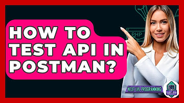 How To Test API In Postman? - Next LVL Programming