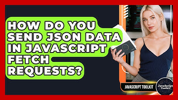 How Do You Send JSON Data In JavaScript Fetch Requests? - JavaScript Toolkit