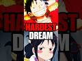 Who Has The HARDEST Dream In One Piece Anime Onepiece Luffy Shorts Who Has The HARDEST Dream In One Piece Anime Onepiece Luffy Shorts