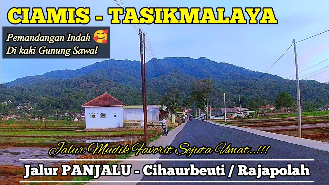 CIAMIS - TASIKMALAYA || Jalur Panjalu, Panumbangan, Cihaurbeuti || Jalur favorit Sejuta Umat🌿🌿