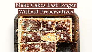 HOW TO MAKE YOUR CAKES LAST LONGER WITHOUT PRESERVATIVES