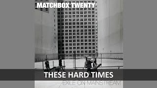 MATCHBOX TWENTY - THESE HARD TIMES LYRICS