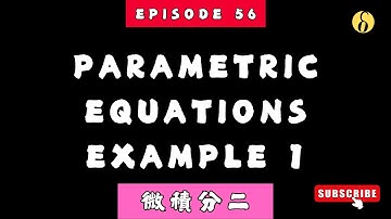ep56 | Parametric Equations Example 1 | Lecture 11 | Calculus 2 微積分二