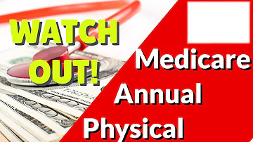 Medicare Annual Physical? Better WATCH OUT!