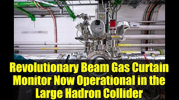 Revolutionary Beam Gas Curtain Monitor Now Operational in the Large Hadron Collider
