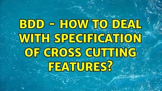 Bdd  How To Deal With Specification Of Cross Cutting Features