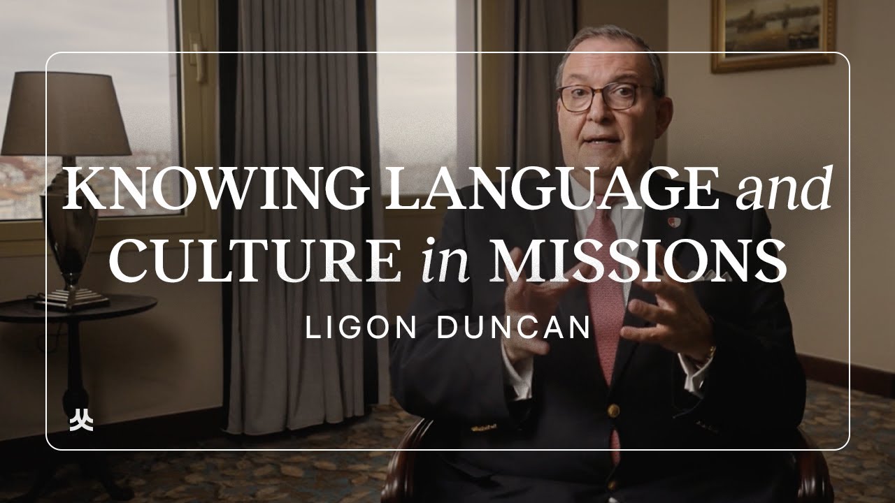 How Is Knowing the Language and Culture of a People Group Essential in Missions? | Ligon Duncan