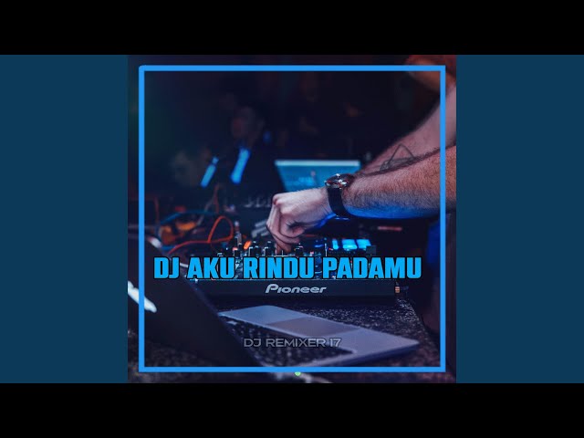 DJ Aku Rindu Padamu class=