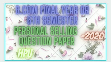 B.com Personal selling ||  final year Question paper || 6th semester Question paper || HPU ||