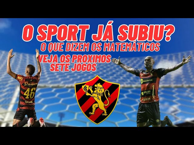 O SPORT JÁ SUBIU PRA SÉRIE A? É FATO? VEJA OS PRÓXIMOS SETE JOGOS E O QUE  DIZEM OS MATEMÁTICOS! 