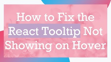 How to Fix the React Tooltip Not Showing on Hover