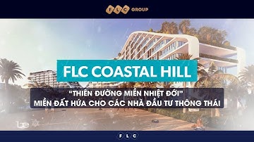 The Coastal Hill | FLC Quy Nhơn - Thiên đường miền nhiệt đới