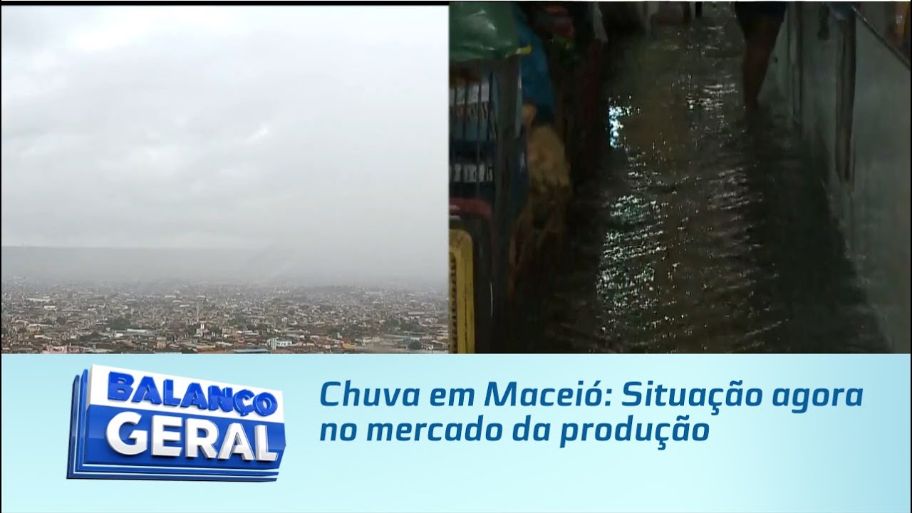 Chuva em Maceió: Situação agora no mercado da produção