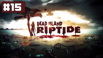 Dead Island Riptide Walkthrough Part 15 (HD Gameplay) PC PS3 XBOX