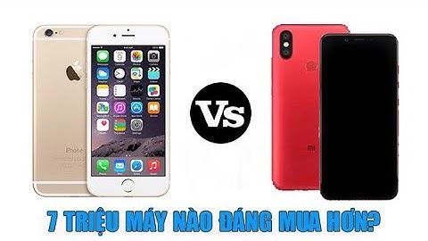 So sánh xiaomi mi6 và iphone 6s