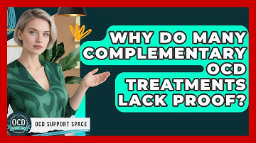 Why Do Many Complementary OCD Treatments Lack Proof? - OCD Support Space
