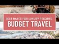 BEST RATES FOR LUXURY RESORTS - BUDGET TRAVEL